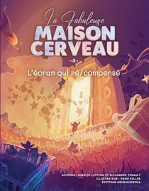 La fabuleuse maison Cerveau Tome 3 : L'écran qui ré/compense