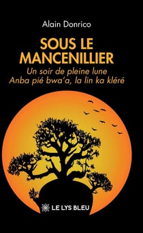 Sous le mancenillier : Un soir de pleine lune Anba pié bwa'a, la lin ka kléré