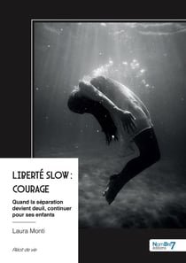 Liberté Slow : Courage : Quand la séparation devient deuil, continuer pour ses enfants