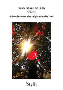 L'Aujourd'hui de la foi Tome 2 : Brèves histoires des religions et des rites