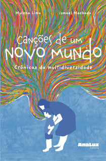 Canções de Um Novo Mundo : Crônicas da Multidiversidade
