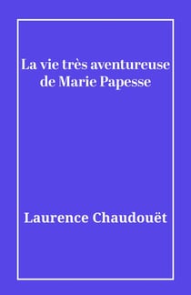 La vie très aventureuse de Marie Papesse