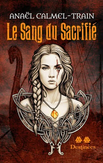 Le Sang du Sacrifié : Tome 2 - Destinées