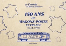 Les carnets de Robert Nobécourt Tome 2 : 150 ans de wagons-poste en France 1844-1994