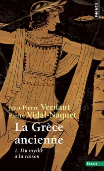 La Grèce ancienne Tome 1 - du mythe à la raison