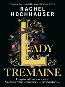 Lady Tremaine : The Reese's Book Club Pick! The hotly anticipated, spellbinding and unmissable retelling of one of the world's most iconic fairytales, Cinderella!