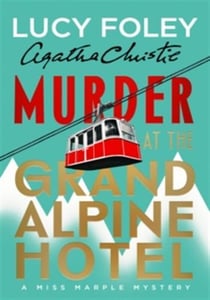 The Murder at the Grand Alpine Hotel : The New Miss Marple Novel