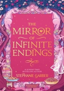 The Mirror of Infinite Endings : The highly anticipated return to the No. 1 Sunday Times bestselling Once Upon a Broken Heart series and the epic love story of Jacks and Evangeline