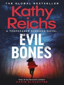 Evil Bones : A chilling forensic crime thriller that will get under your skin and stay there, from #1 New York Times bestselling author Kathy Reichs