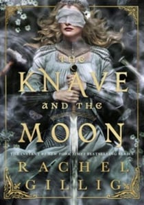 The Knave and the Moon : The spellbinding sequel to The Knight and the Moth from multi-million-copy bestseller Rachel Gillig