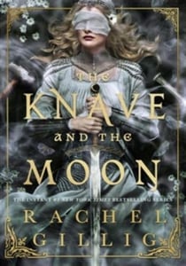 The Knave and the Moon : The spellbinding sequel to The Knight and the Moth from multi-million-copy bestseller Rachel Gillig