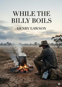 While the Billy Boils : by Henry Lawson