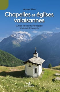 Chapelles et églises valaisannes : Sur les traces du Père Egide et de saint François