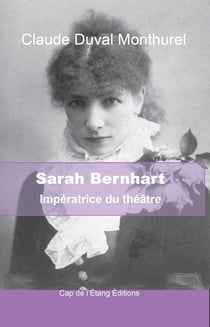 Sarah Bernhart : Impératrice du théâtre