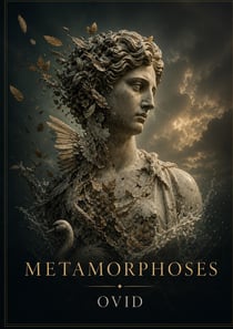 Metamorphoses : The Definitive Epic of Roman Mythology and the Art of Transformation, by Ovid
