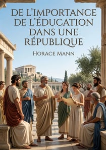 De l'importance de l'éducation dans une République : L'éducation comme pilier d'une république selon Horace Mann une analyse de l'importance de l'instruction pour le progrès social et individuel.