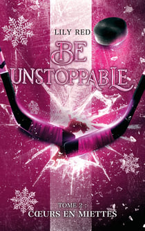 Be unstoppable Tome 2 : Coeurs en miettes