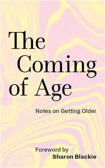 The Coming of Age : Notes on Getting Older