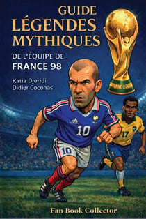 Les Légendes mythiques de l'Équipe de France 1998 : Fan book collector
