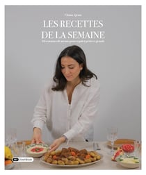 Les recettes de la semaine : 10 semaines de menus pour régaler petits et grands