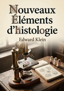 Nouveaux éléments d'histologie : Un manuel d'histologie offrant un aperçu concis des connaissances de l'époque et des techniques microscopiques.