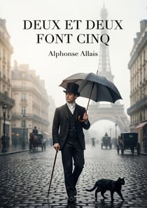 DEUX ET DEUX FONT CINQ (2+2=5) : Recueil d'histoires drôles, chroniques et fantaisies littéraires (texte intégral)