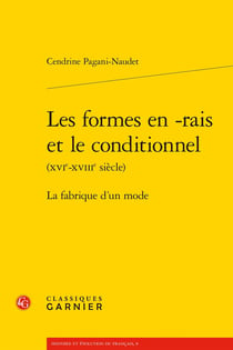 Les formes en -rais et le conditionnel XVIe-XVIIIe siècle) : La fabrique d'un monde