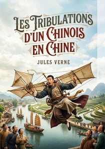 Les Tribulations d'un Chinois en Chine : Les péripéties rocambolesques d'un riche Chinois confronté à l'ennui et en quête d'aventure.