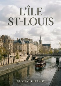 L'Île St-Louis : Une flânerie parisienne au coeur de l'Île Saint Louis, entre histoire, art et scènes de vie