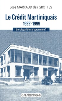 Le crédit martiniquais 1922-1999 : Une disparition programmée ?