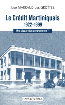 Le crédit martiniquais 1922-1999 : Une disparition programmée ?