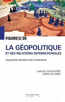 Figures de... : La géopolitique et des relations internationales : Stratèges et visionnaires