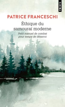 Éthique du samouraï moderne - petit manuel de combat pour temps de désarroi