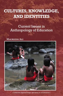 Cultures, Knowledge and Identities : Current Issues in Anthropology of Education
