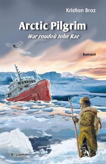 Arctic Pilgrim : War roudoù John Rae