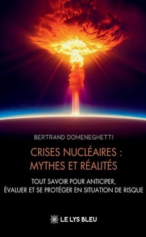 Crises nucléaires : mythes et réalités : Tout savoir pour anticiper, évaluer et se protéger en situation de risque