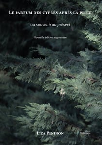 Le parfum des cyprès après la pluie : Un souvenir au présent - Nouvelle édition augmentée