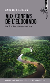Aux confins de l'Eldorado - la Boudeuse en Amazonie