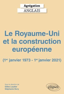 Agrégation Anglais 2027 : Le Royaume-Uni et la construction européenne (1er janvier 1973 - 1er janvier 2021)