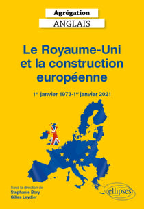 Agrégation Anglais 2027 : Le Royaume-Uni et la construction européenne (1er janvier 1973 - 1er janvier 2021)