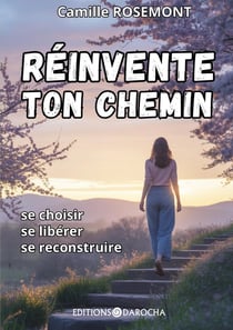 Réinvente ton chemin : Se choisir, se libérer, se reconstruire