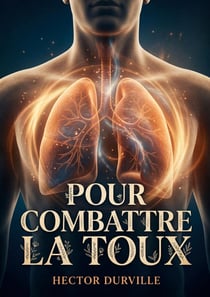 Pour combattre la toux : Un guide pratique pour soulager la toux et traiter les maladies inflammatoires des poumons, de la plèvre et des bronches selon les méthodes d'Hector Durville.