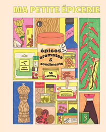 Ma petite épicerie : Épices, aromates et condiments : le truc en plus !