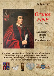 Oronce fine 1494-1555 : Un savant oublié de la Renaissance