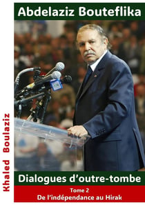 Abdelaziz Bouteflika, Dialogues d'outre-tombe Tome 2 : De l'indépendance au Hirak