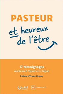 Pasteur et heureux de l'être : 17 témoignages réunis par P. Viguier et J. Déglon
