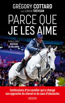 Parce que je les aime : Confessions d'un cavalier qui a changé son approche du cheval et du saut d'obstacles