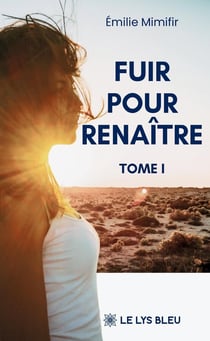 Fuir pour renaître : Tome I