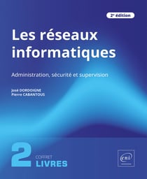 Les réseaux informatiques : Administration, sécurité et supervision (2e édition)