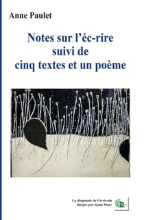 Notes sur l'éc-rire. Suivi de 5 textes et 1 poème